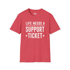 Life Needs A Support Ticket Tee