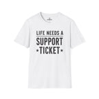Life Needs A Support Ticket Tee