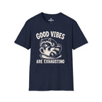 Good vibes are exhausting Tee