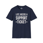 Life Needs A Support Ticket Tee