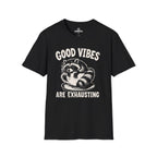 Good vibes are exhausting Tee