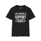 Life Needs A Support Ticket Tee