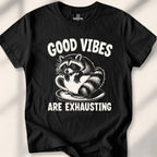 Good vibes are exhausting Tee