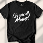 Chronically Almost Tee