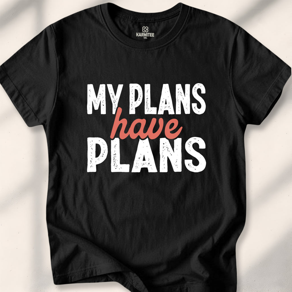 My Plans Have Plans Tee