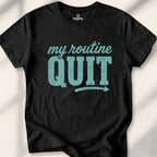 My Routine Quit Tee