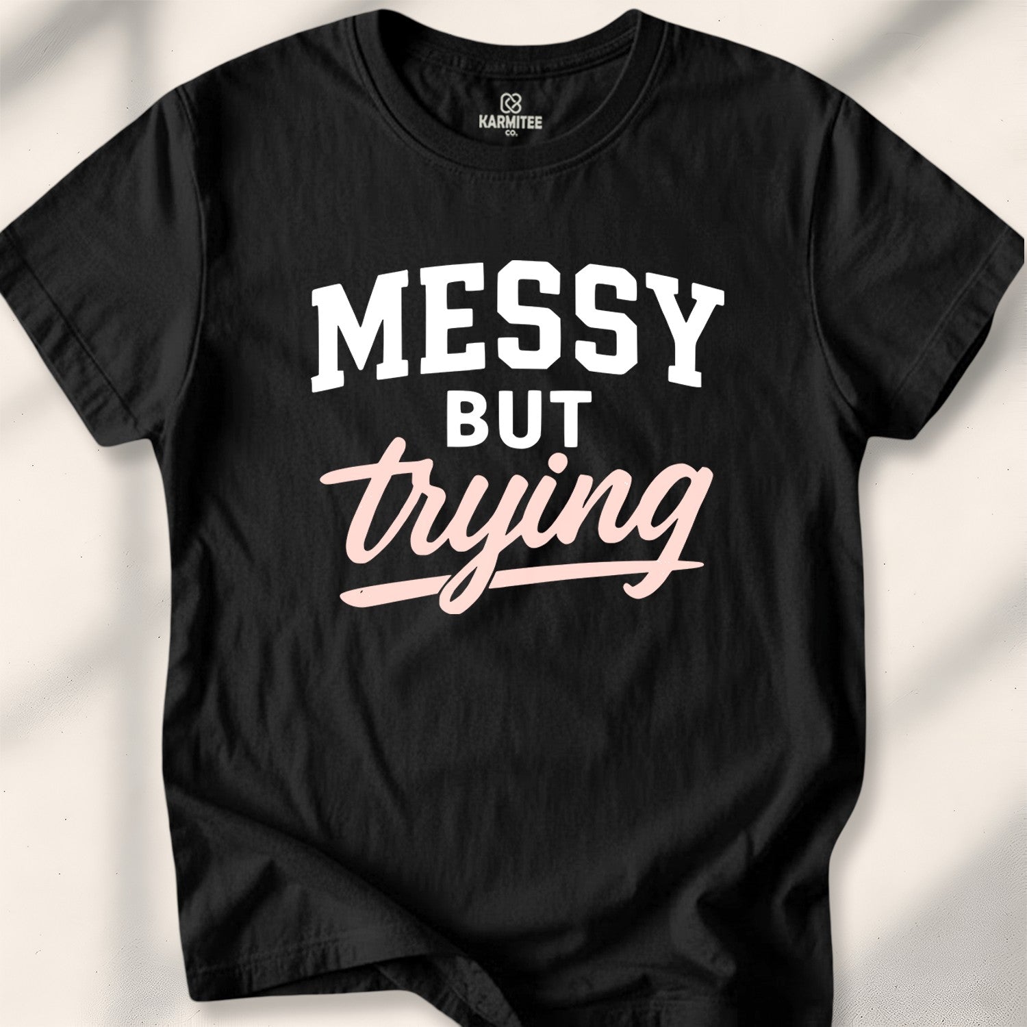 Messy but trying Tee