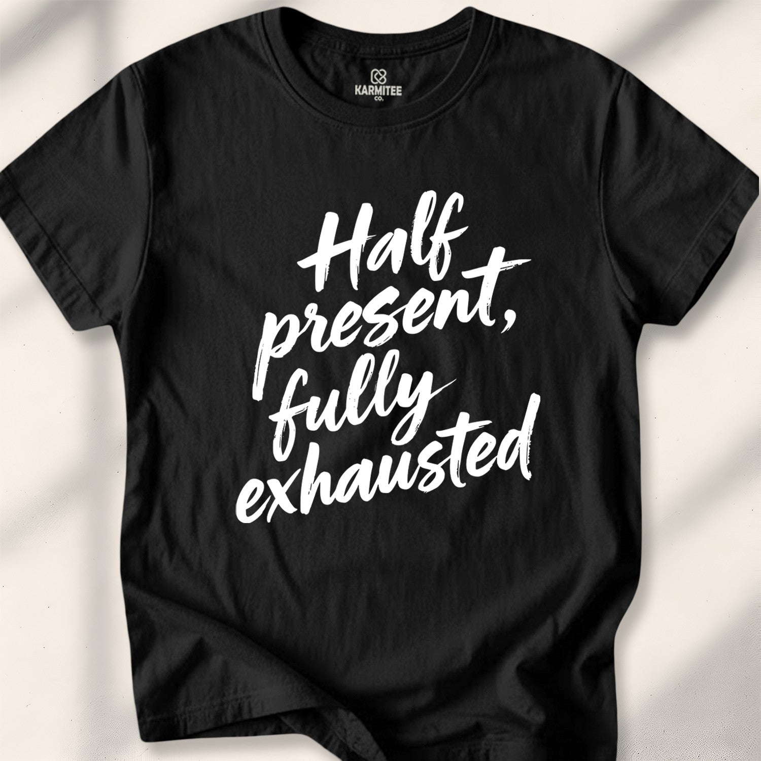 Half present, fully exhausted Tee
