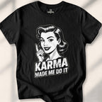 Karma Made Me Do It Tee