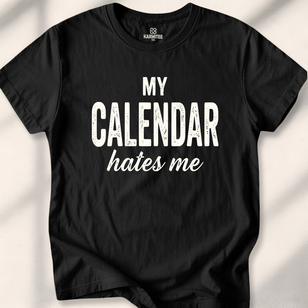 My Calendar Hates Me Tee