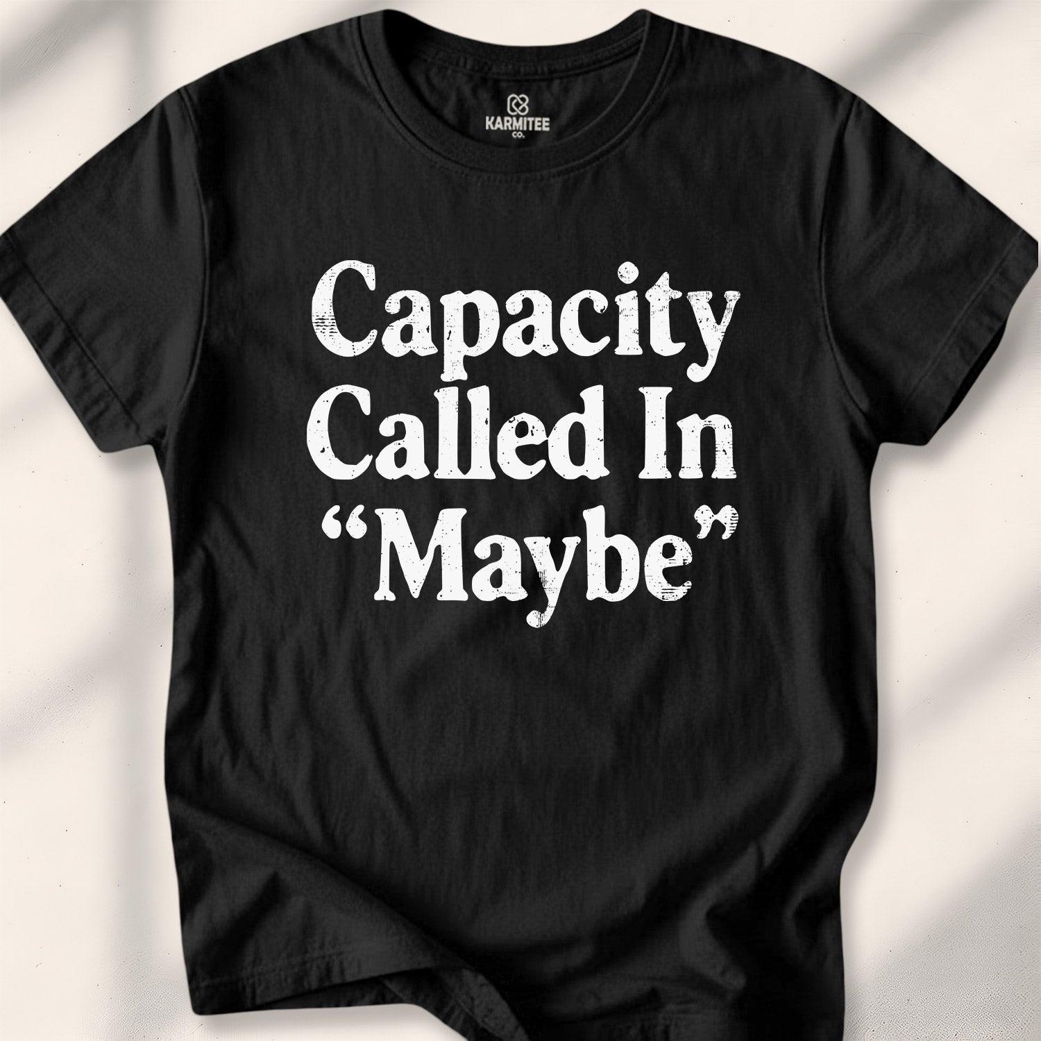 Capacity Called In Maybe Tee