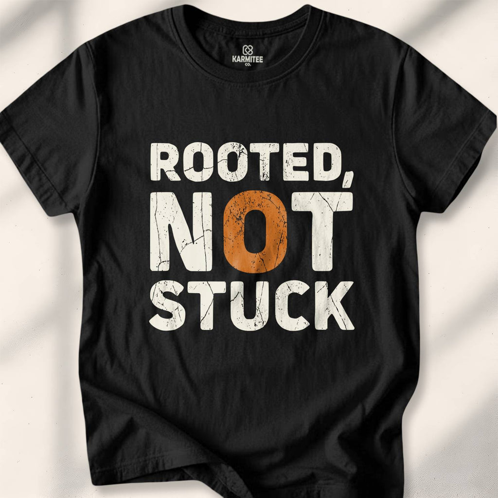 Rooted Not Stuck T-Shirt