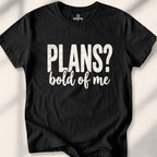 Plans Bold Of Me Tee