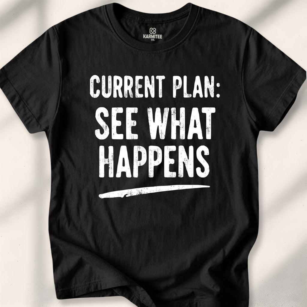 Current Plan See What Happens Tee