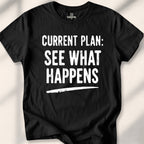 Current Plan See What Happens Tee