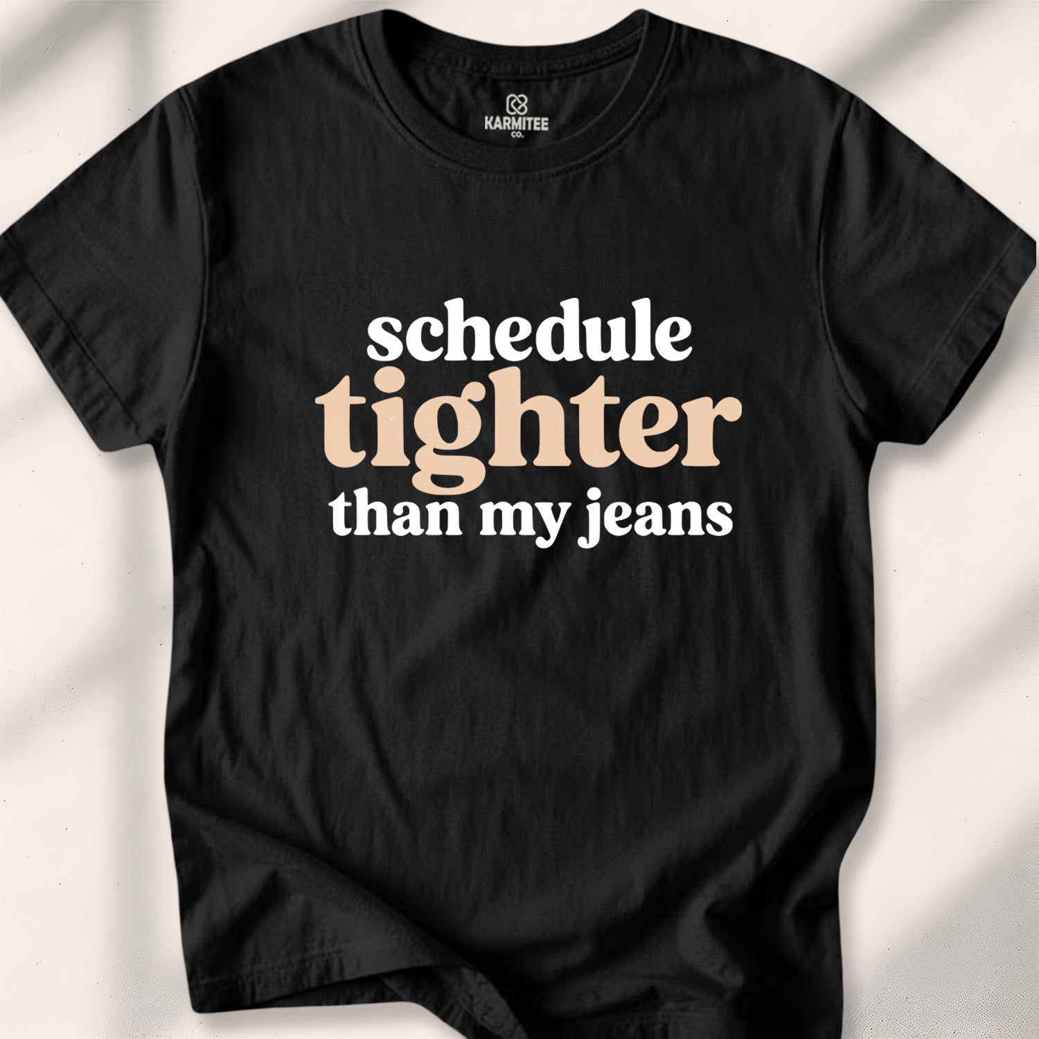 Schedule tighter than my jeans Tee