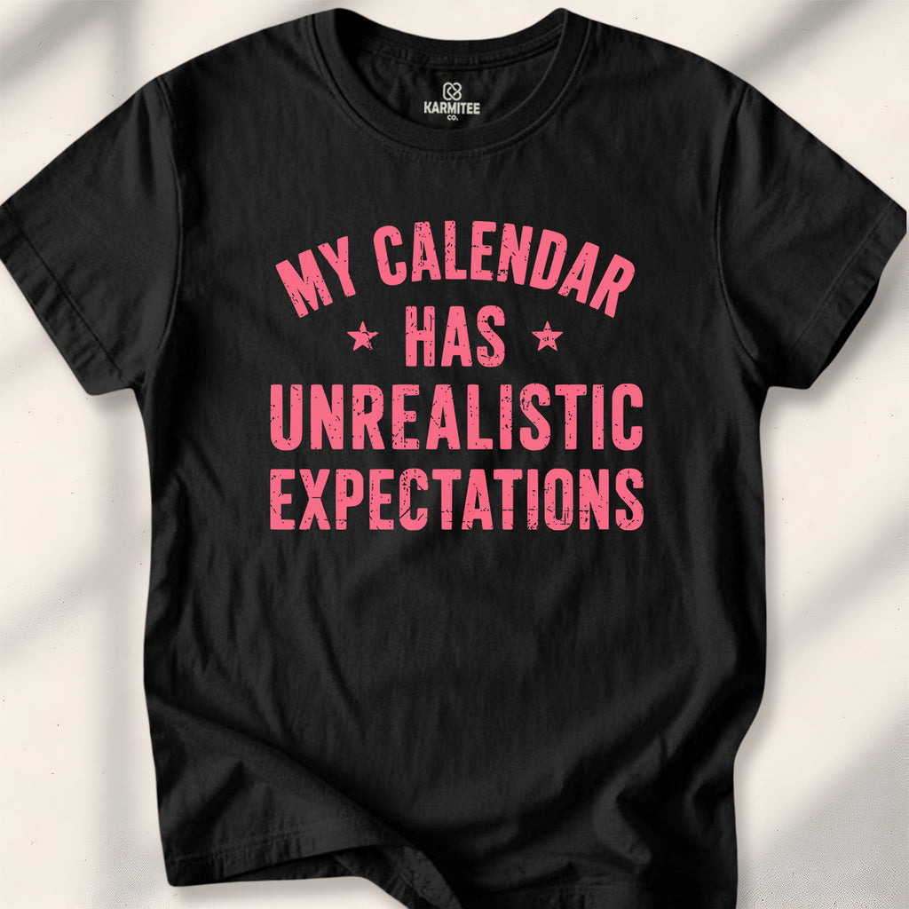 My Calendar Has Unrealistic Expectations Tee