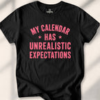 My Calendar Has Unrealistic Expectations Tee
