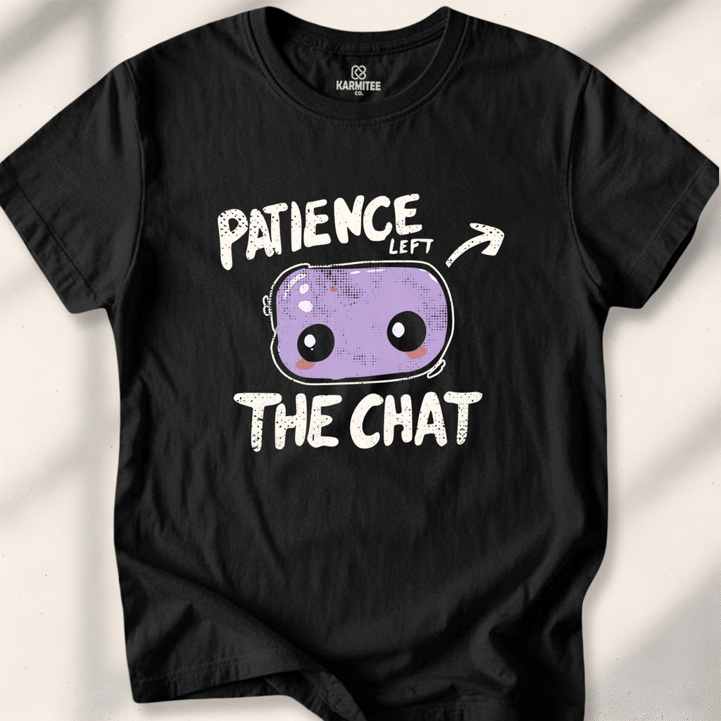 Patience left the chat Tee
