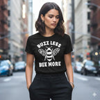 Buzz Less. Bee More T-Shirt