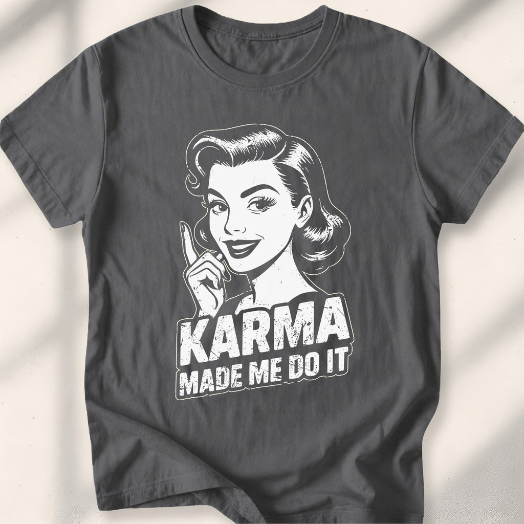 Karma Made Me Do It Tee