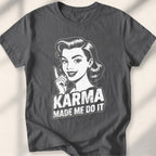 Karma Made Me Do It Tee