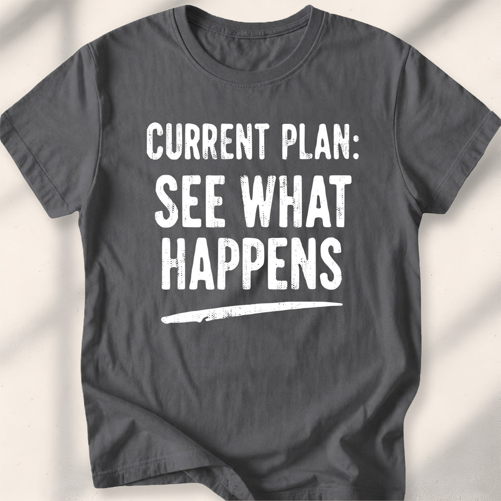 Current Plan See What Happens Tee