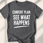Current Plan See What Happens Tee