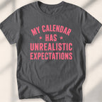 My Calendar Has Unrealistic Expectations Tee