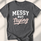 Messy but trying Tee