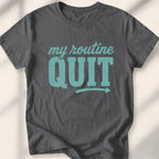 My Routine Quit Tee