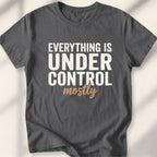 Everything Is Under Control. Mostly Tee