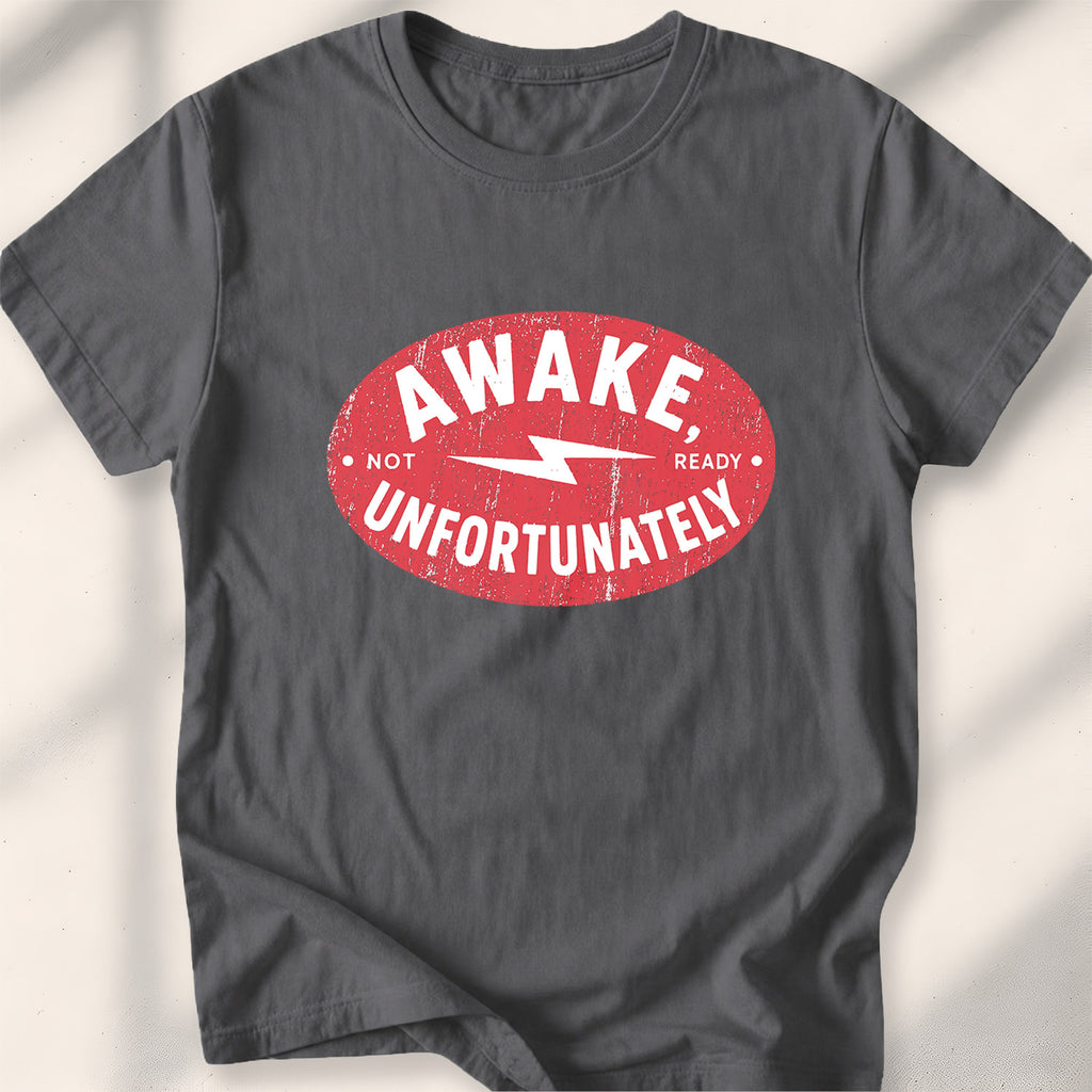 Awake, Unfortunately Tee