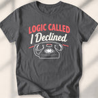 Logic Called, I Declined Tee