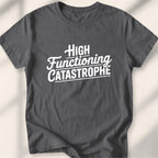 High-Functioning Catastrophe Tee