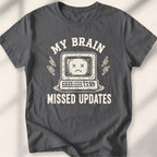 My Brain Missed Updates Tee