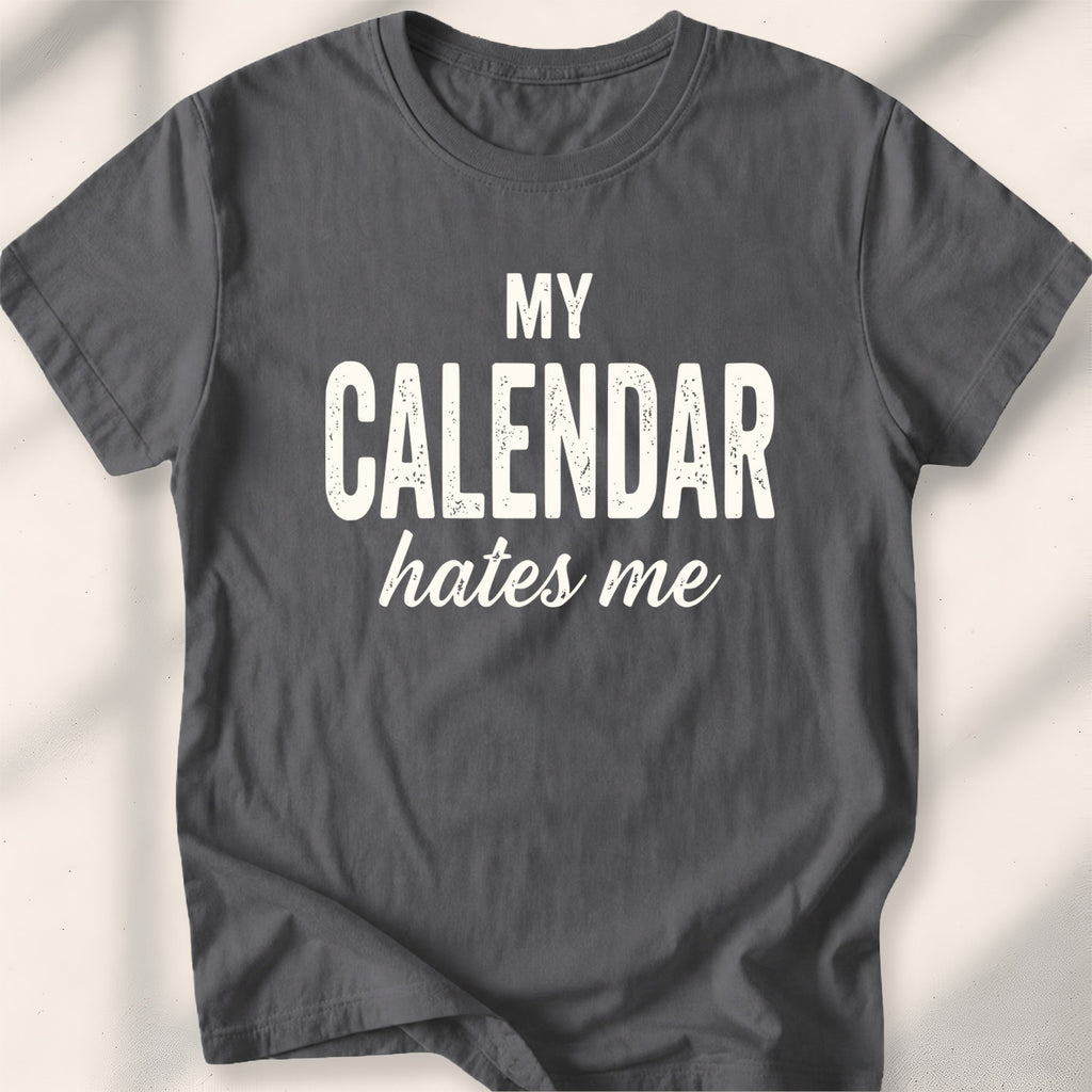 My Calendar Hates Me Tee