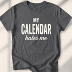 My Calendar Hates Me Tee