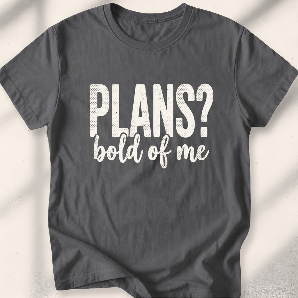 Plans Bold Of Me Tee