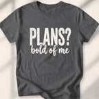 Plans Bold Of Me Tee