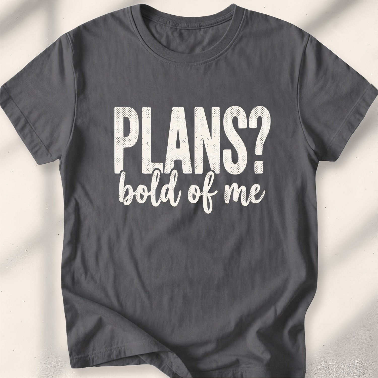Plans Bold Of Me Tee