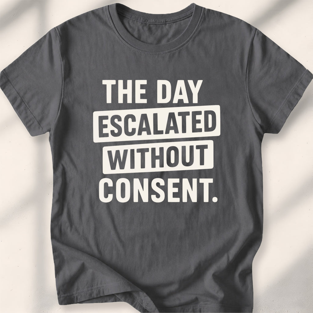 The Day Escalated Without Consent Tee