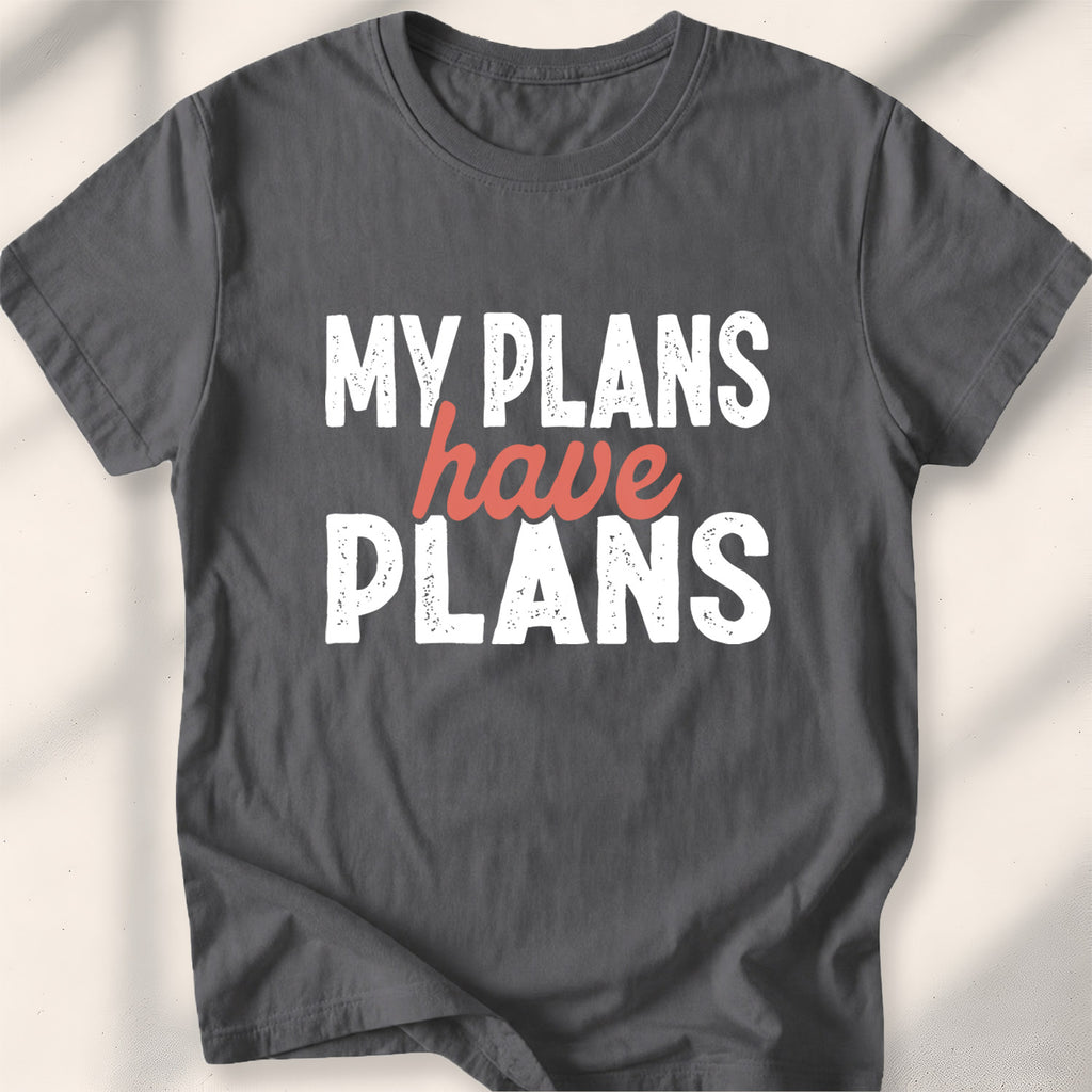 My Plans Have Plans Tee