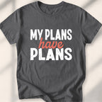 My Plans Have Plans Tee