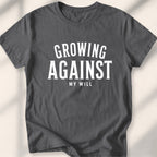 Growing, Against My Will Tee