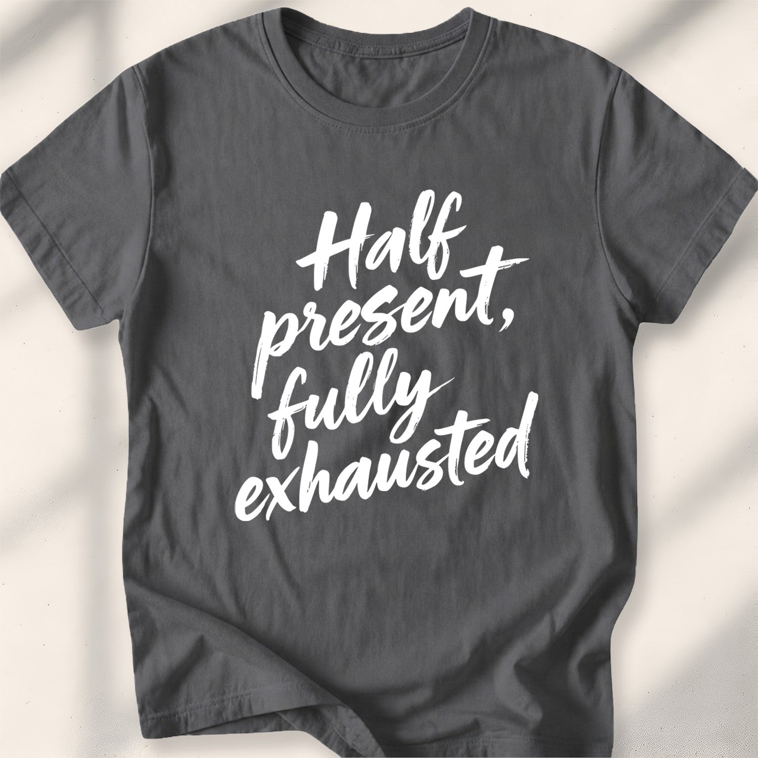 Half present, fully exhausted Tee