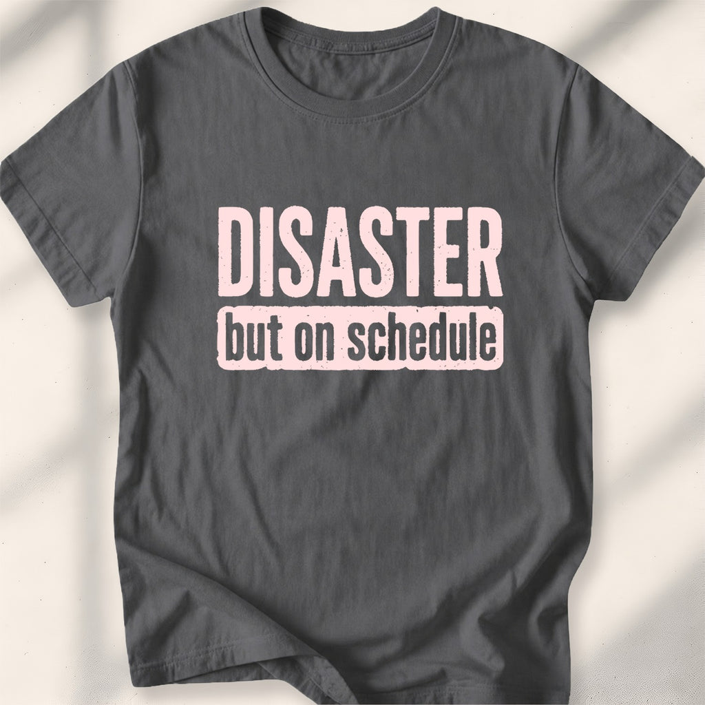 Disaster, but on schedule Tee