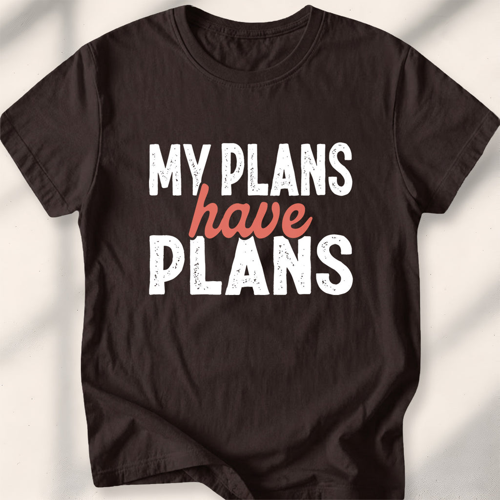 My Plans Have Plans Tee