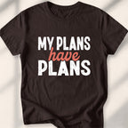 My Plans Have Plans Tee