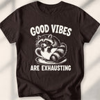 Good vibes are exhausting Tee